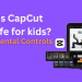 Is CapCut safe for kids