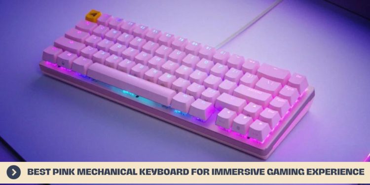 Best Pink Mechanical Keyboard for Immersive Gaming Experience