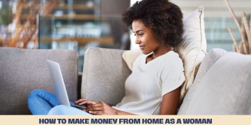 How to Make Money From Home as a Woman