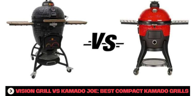 vision grill vs kamado joe